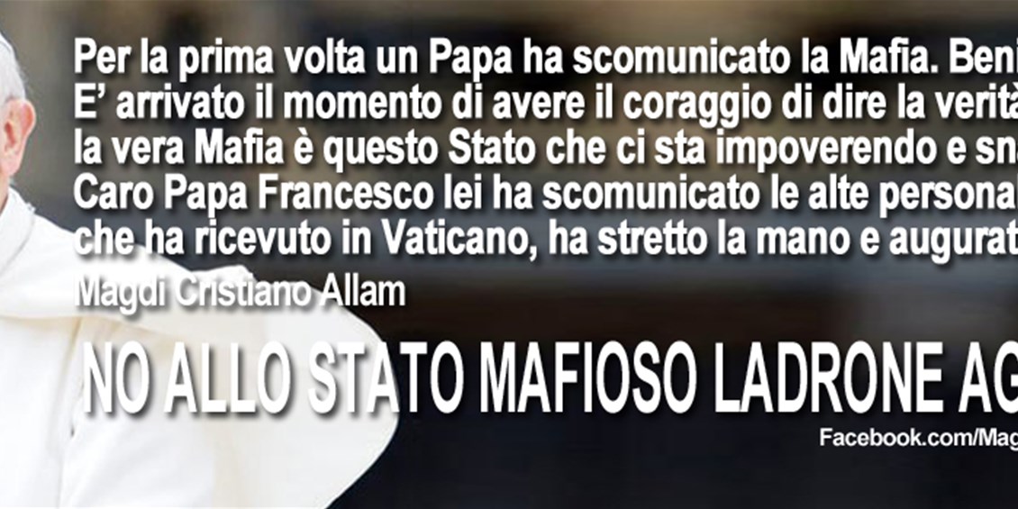 Il Papa scomunica la Mafia. Ma la vera Mafia è questo Stato che ci vessa 