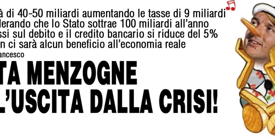 Renzi è un bugiardo: calerà il Pil e aumenteranno sia il debito pubblico sia le tasse 