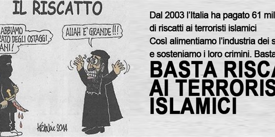 Basta pagare i riscatti ai terroristi islamici: l’Italia vieti agli italiani i viaggi a rischio